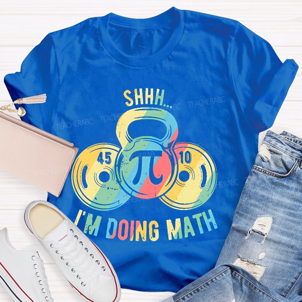 Shhh I'm Doing Math Funny Weight Lifting Workout Training   Teacher T-shirt