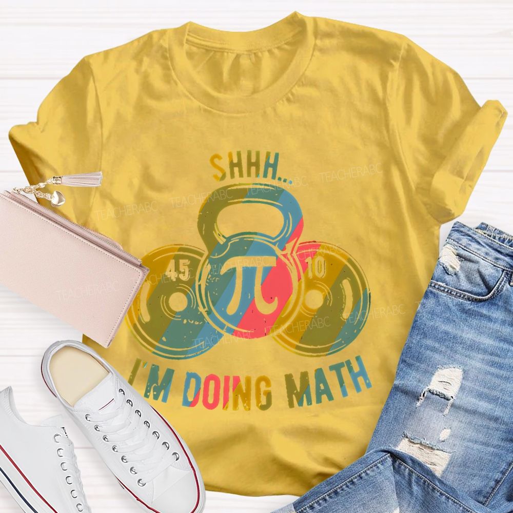 Shhh I'm Doing Math Funny Weight Lifting Workout Training   Teacher T-shirt