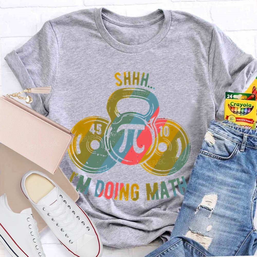 Shhh I'm Doing Math Funny Weight Lifting Workout Training   Teacher T-shirt