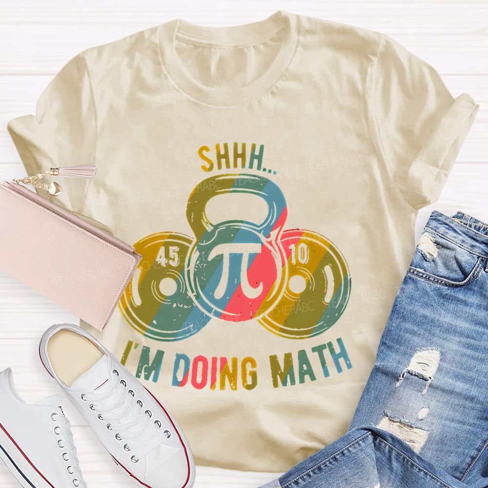 Shhh I'm Doing Math Funny Weight Lifting Workout Training   Teacher T-shirt