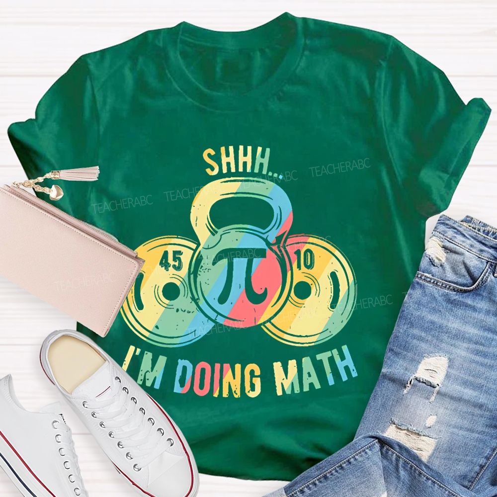 Shhh I'm Doing Math Funny Weight Lifting Workout Training   Teacher T-shirt