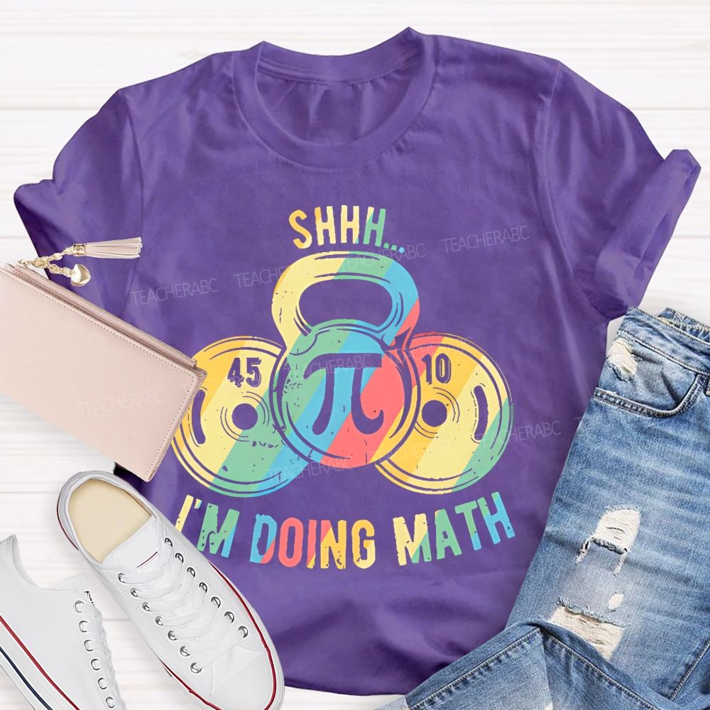 Shhh I'm Doing Math Funny Weight Lifting Workout Training   Teacher T-shirt