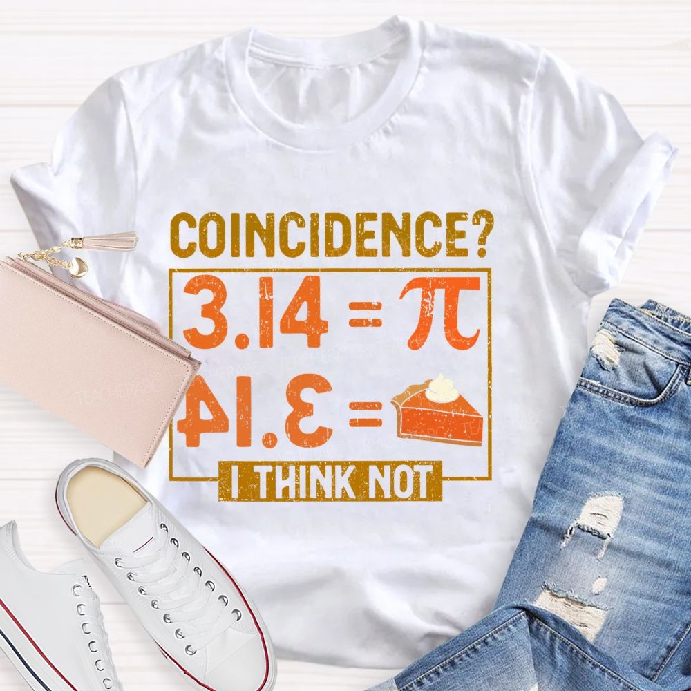 Coincidence? I Think Not Graphics  Teacher T-shirt