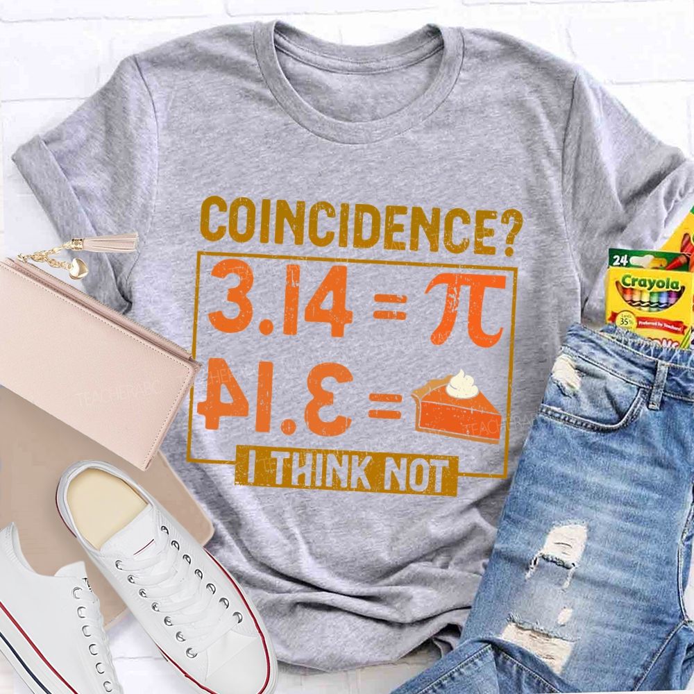 Coincidence? I Think Not Graphics  Teacher T-shirt