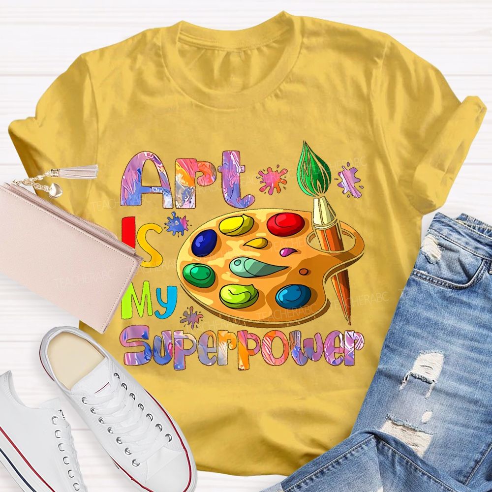 Art Is My Superpower Letters Graphics  Teacher T-shirt