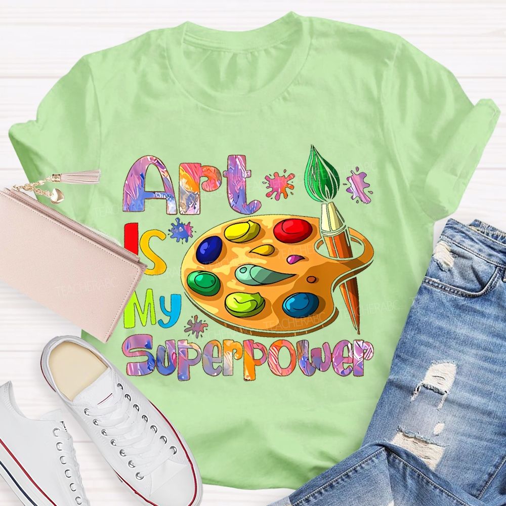 Art Is My Superpower Letters Graphics  Teacher T-shirt