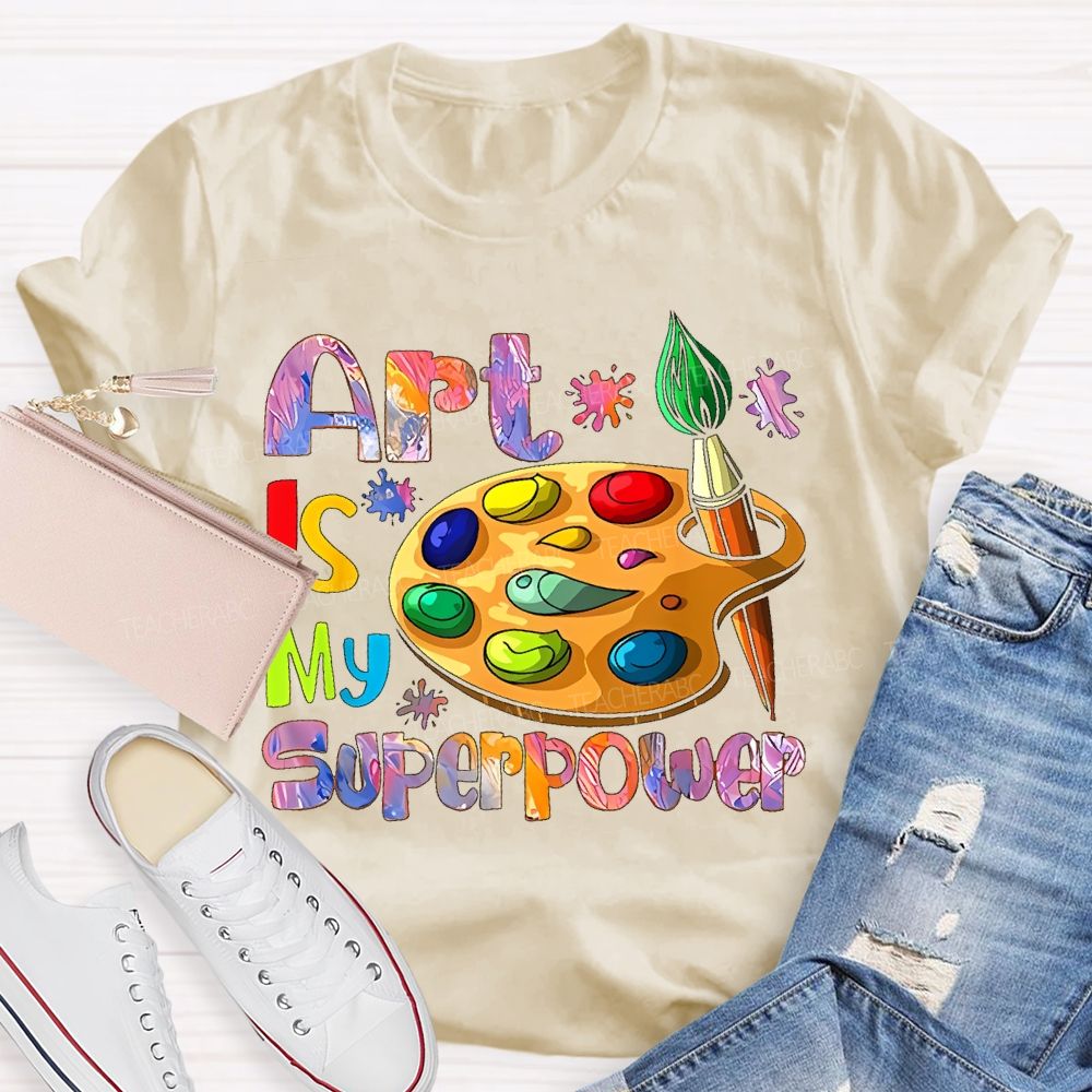 Art Is My Superpower Letters Graphics  Teacher T-shirt