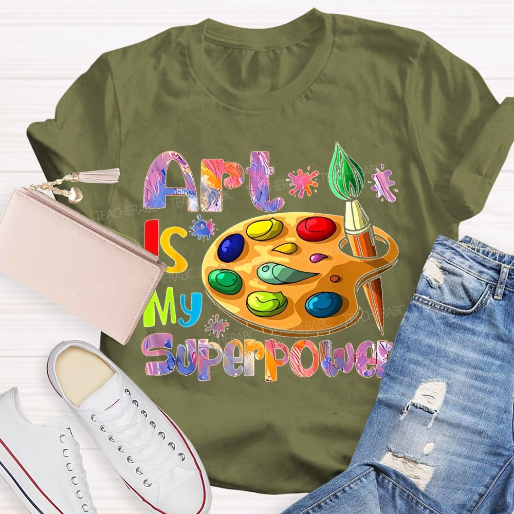 Art Is My Superpower Letters Graphics  Teacher T-shirt