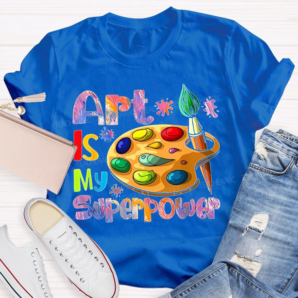 Art Is My Superpower Letters Graphics  Teacher T-shirt