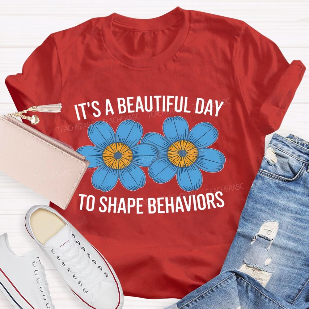 It's A Beautiful Day To Shape Behaviors Flowers  Teacher T-shirt