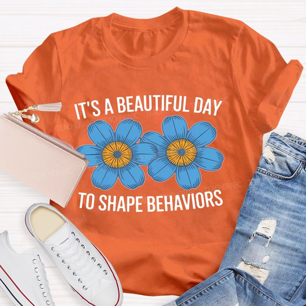It's A Beautiful Day To Shape Behaviors Flowers  Teacher T-shirt