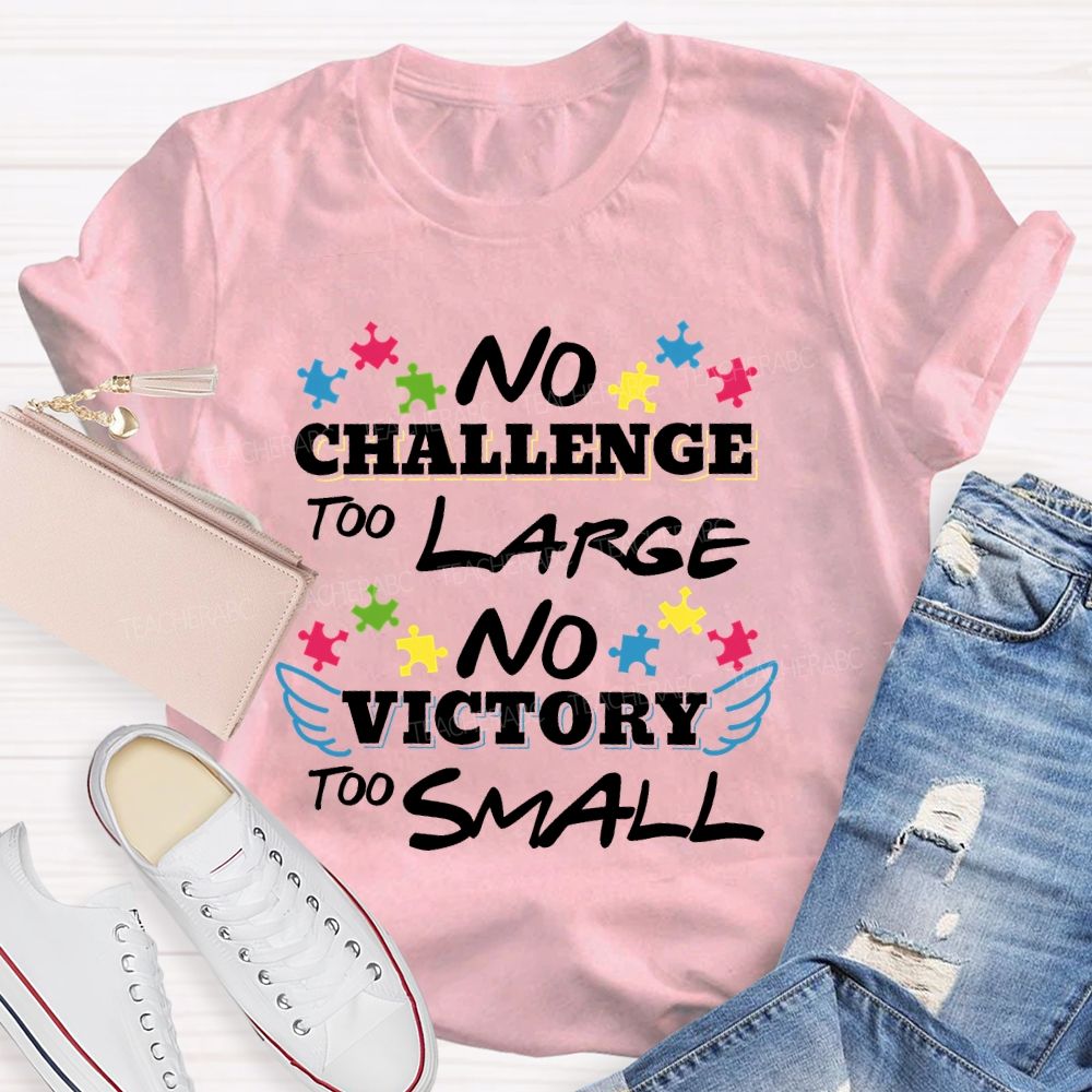No Challenge Too Large No Victory Too Small  Teacher T-shirt
