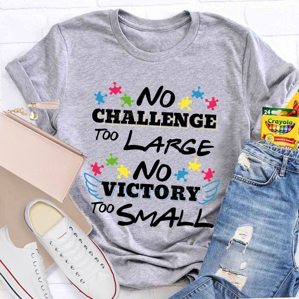 No Challenge Too Large No Victory Too Small  Teacher T-shirt
