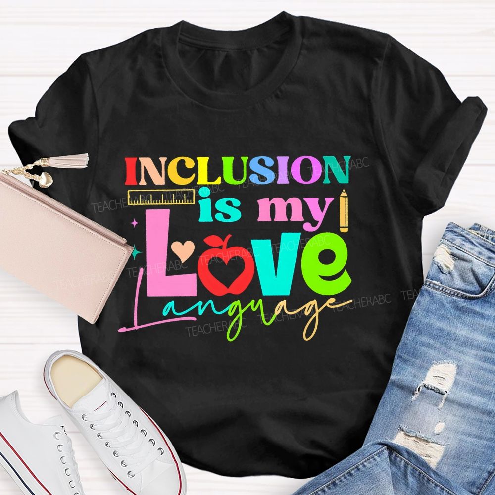 Inclusion Is My Love Language Graphic  Teacher T-shirt