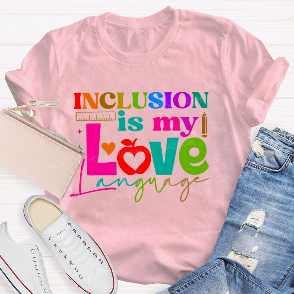 Inclusion Is My Love Language Graphic  Teacher T-shirt