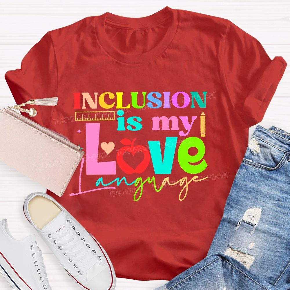 Inclusion Is My Love Language Graphic  Teacher T-shirt