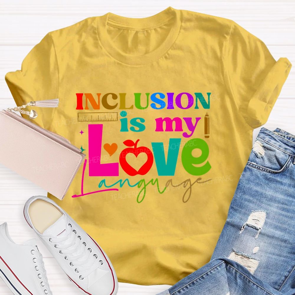 Inclusion Is My Love Language Graphic  Teacher T-shirt