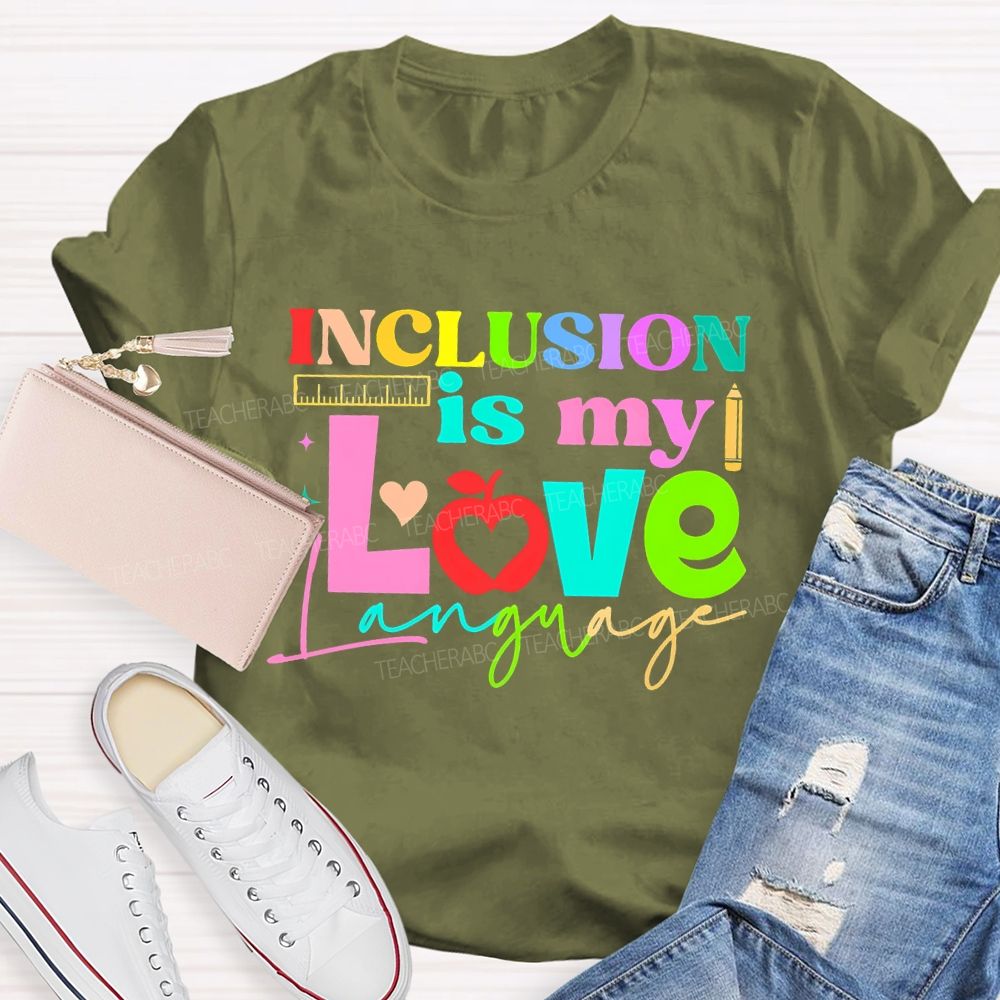 Inclusion Is My Love Language Graphic  Teacher T-shirt