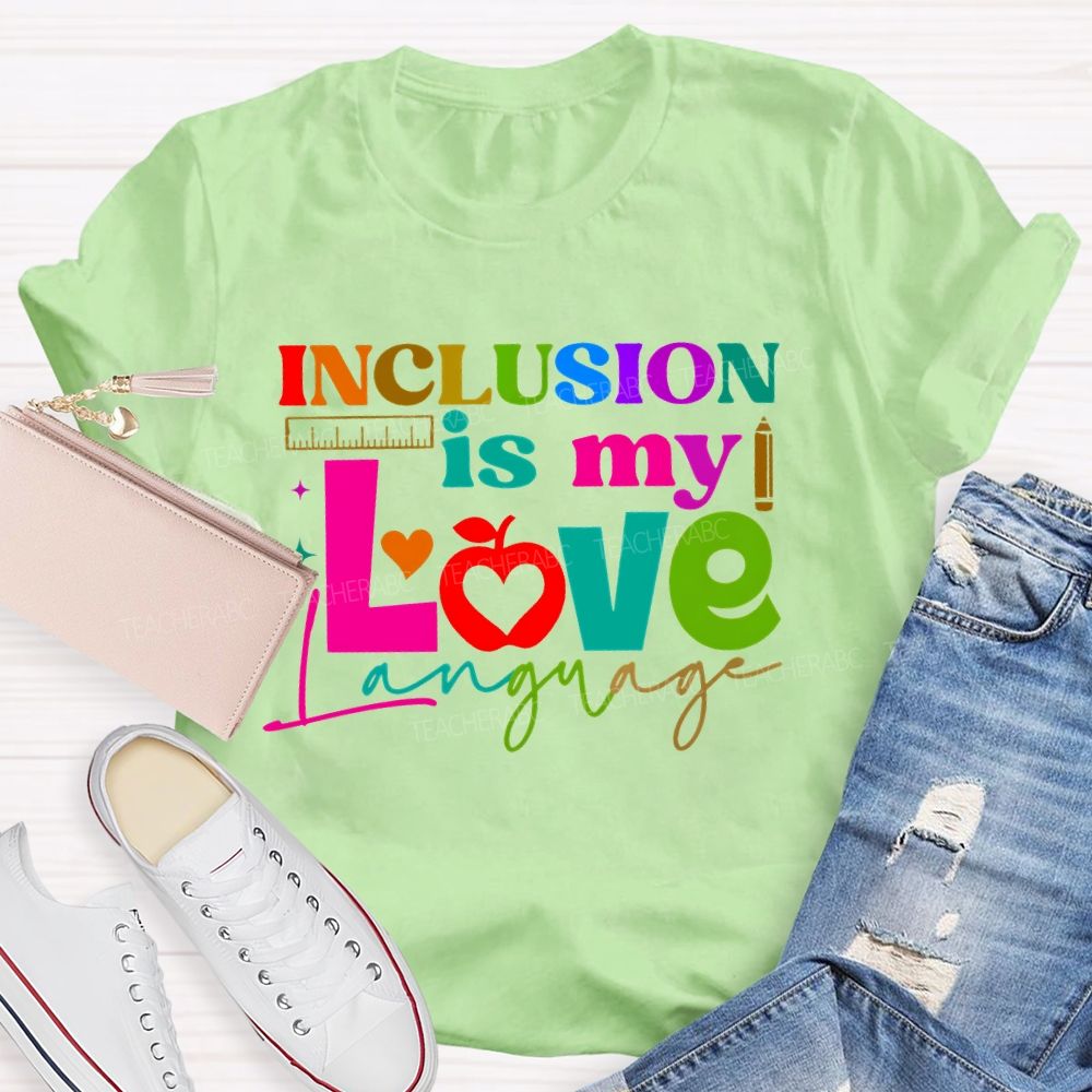 Inclusion Is My Love Language Graphic  Teacher T-shirt