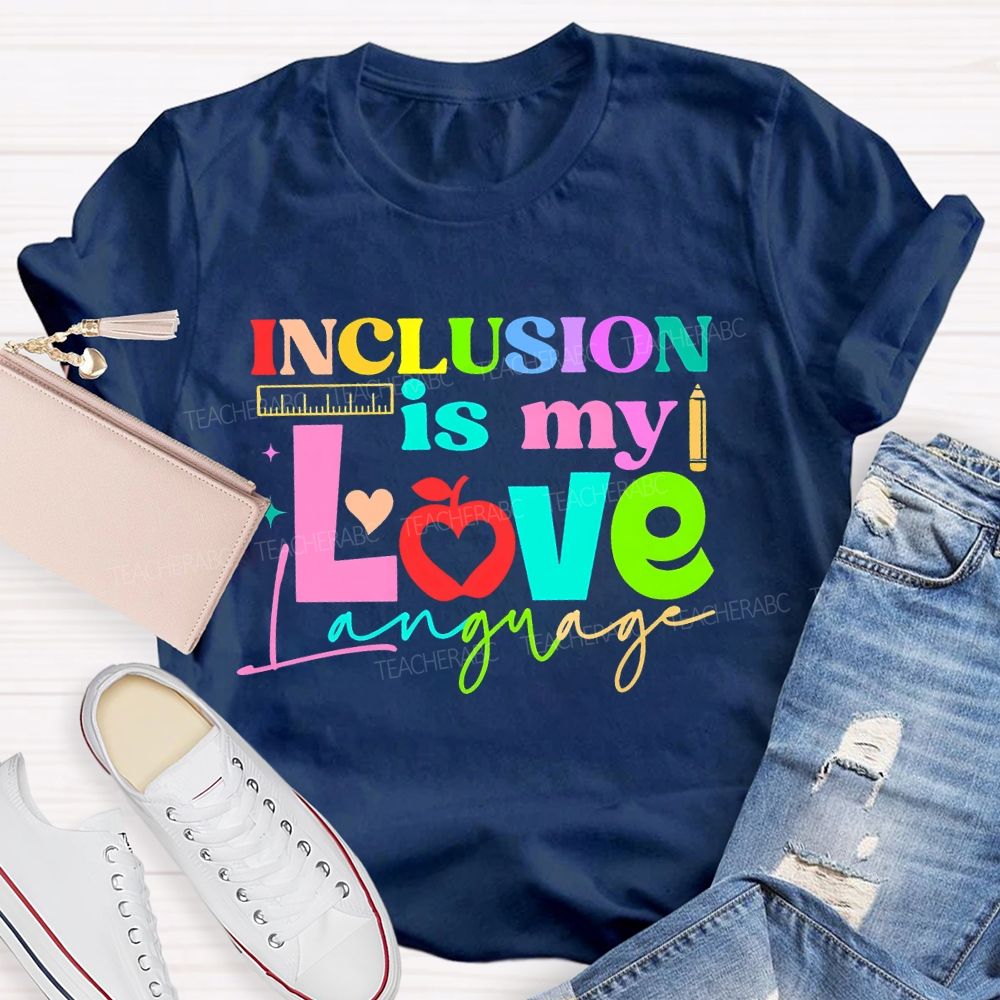 Inclusion Is My Love Language Graphic  Teacher T-shirt