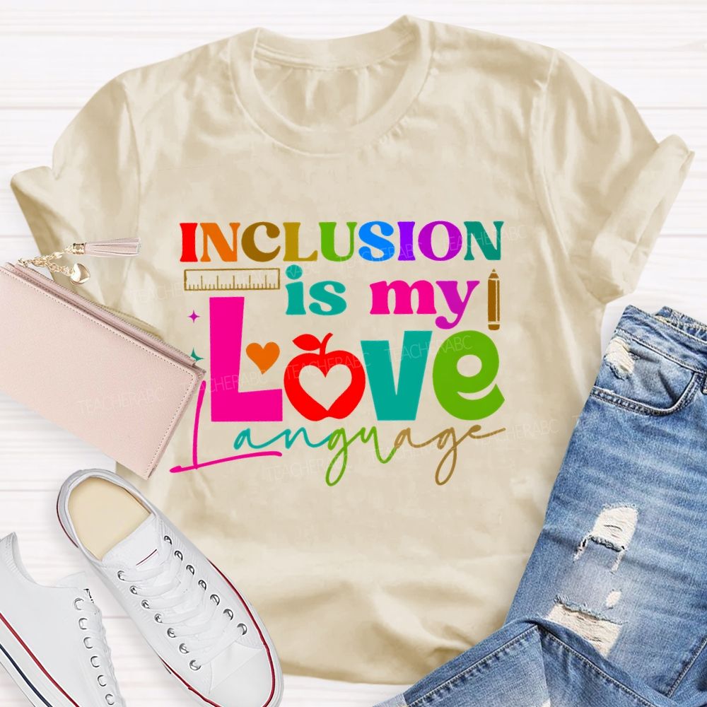 Inclusion Is My Love Language Graphic  Teacher T-shirt