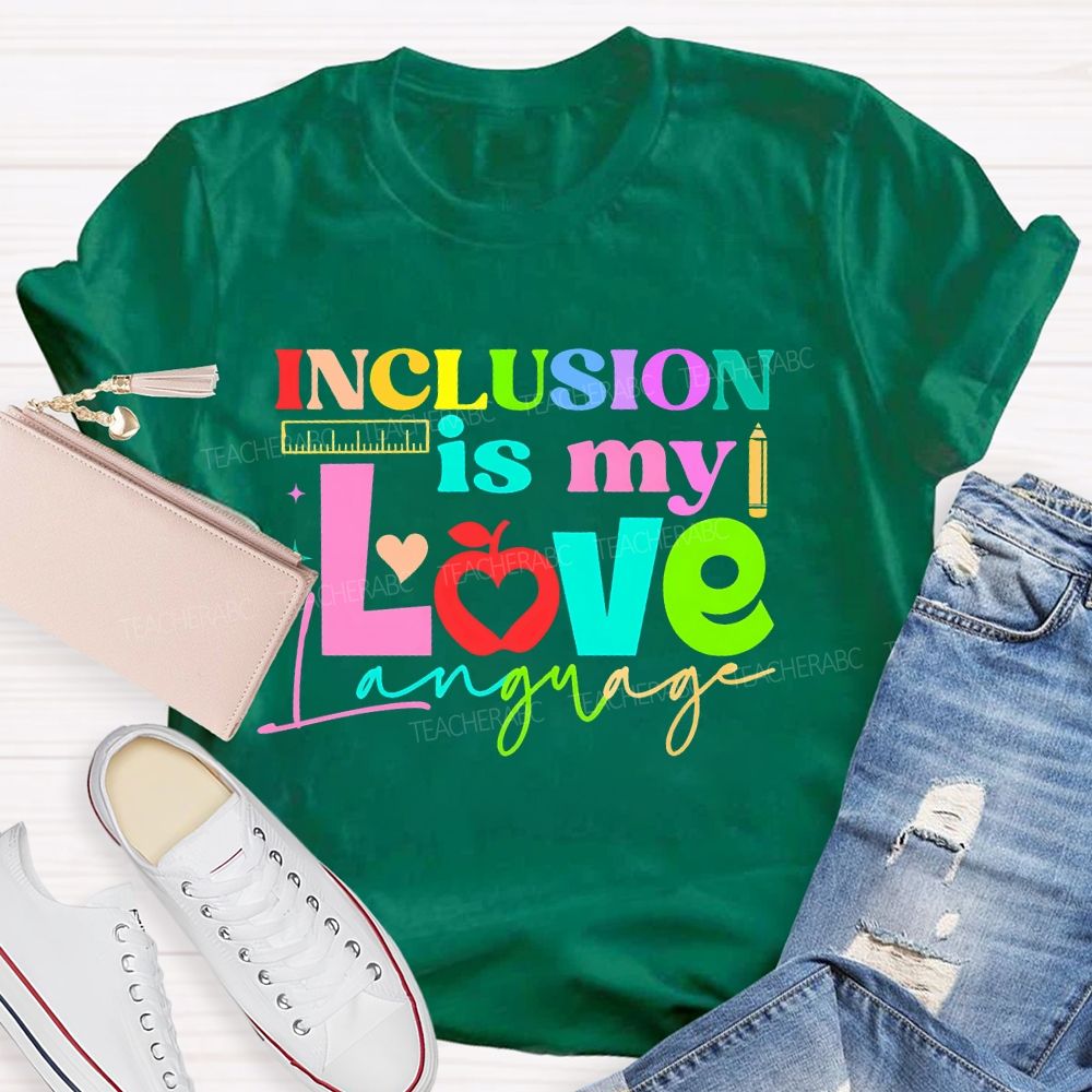 Inclusion Is My Love Language Graphic  Teacher T-shirt