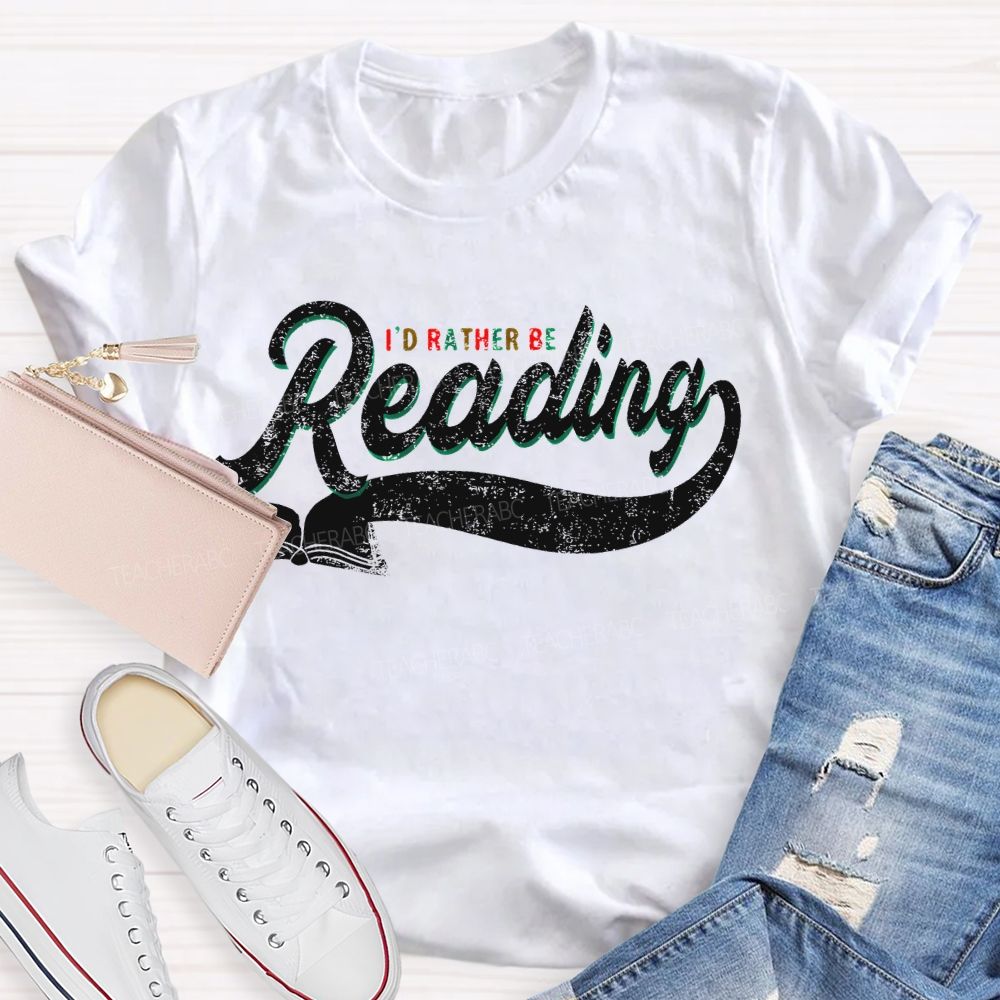 I'd Rather Be Reading Letters  Teacher T-shirt