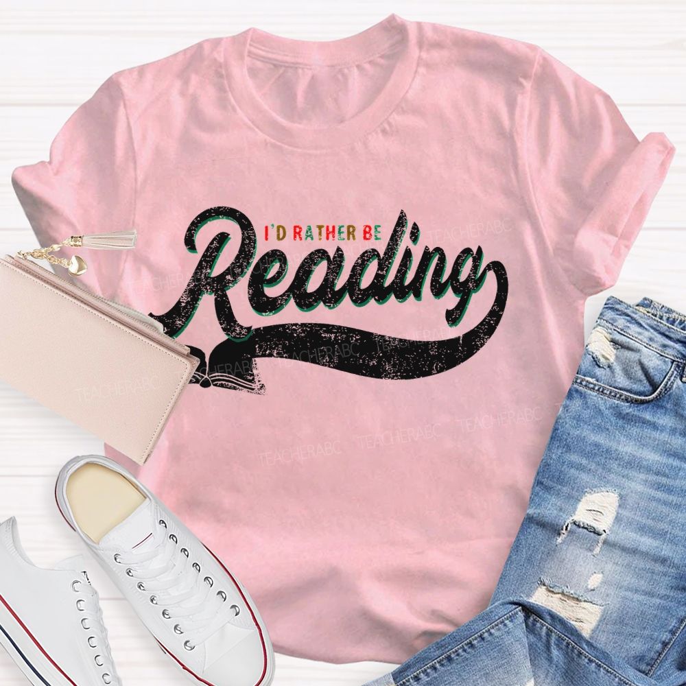 I'd Rather Be Reading Letters  Teacher T-shirt