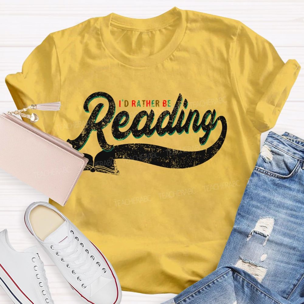I'd Rather Be Reading Letters  Teacher T-shirt