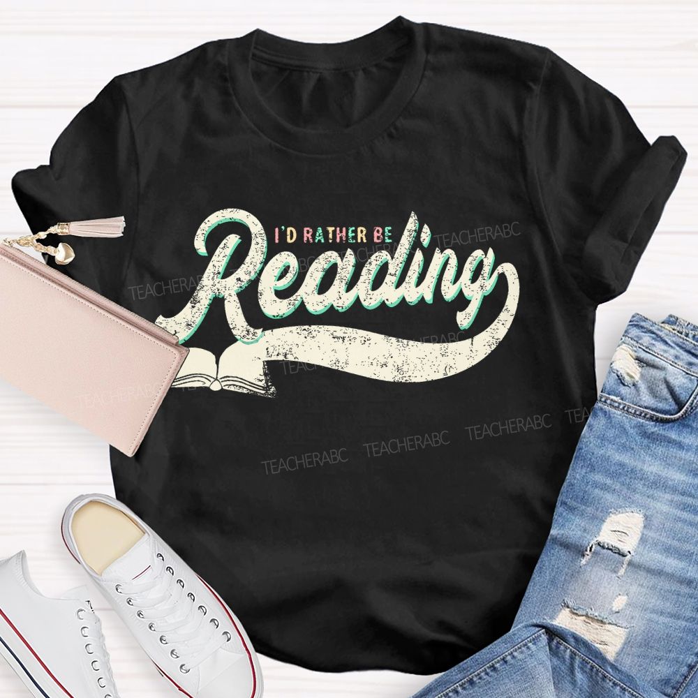 I'd Rather Be Reading Letters  Teacher T-shirt