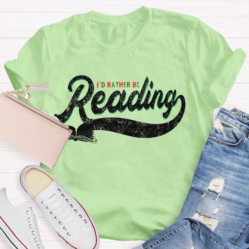 I'd Rather Be Reading Letters  Teacher T-shirt