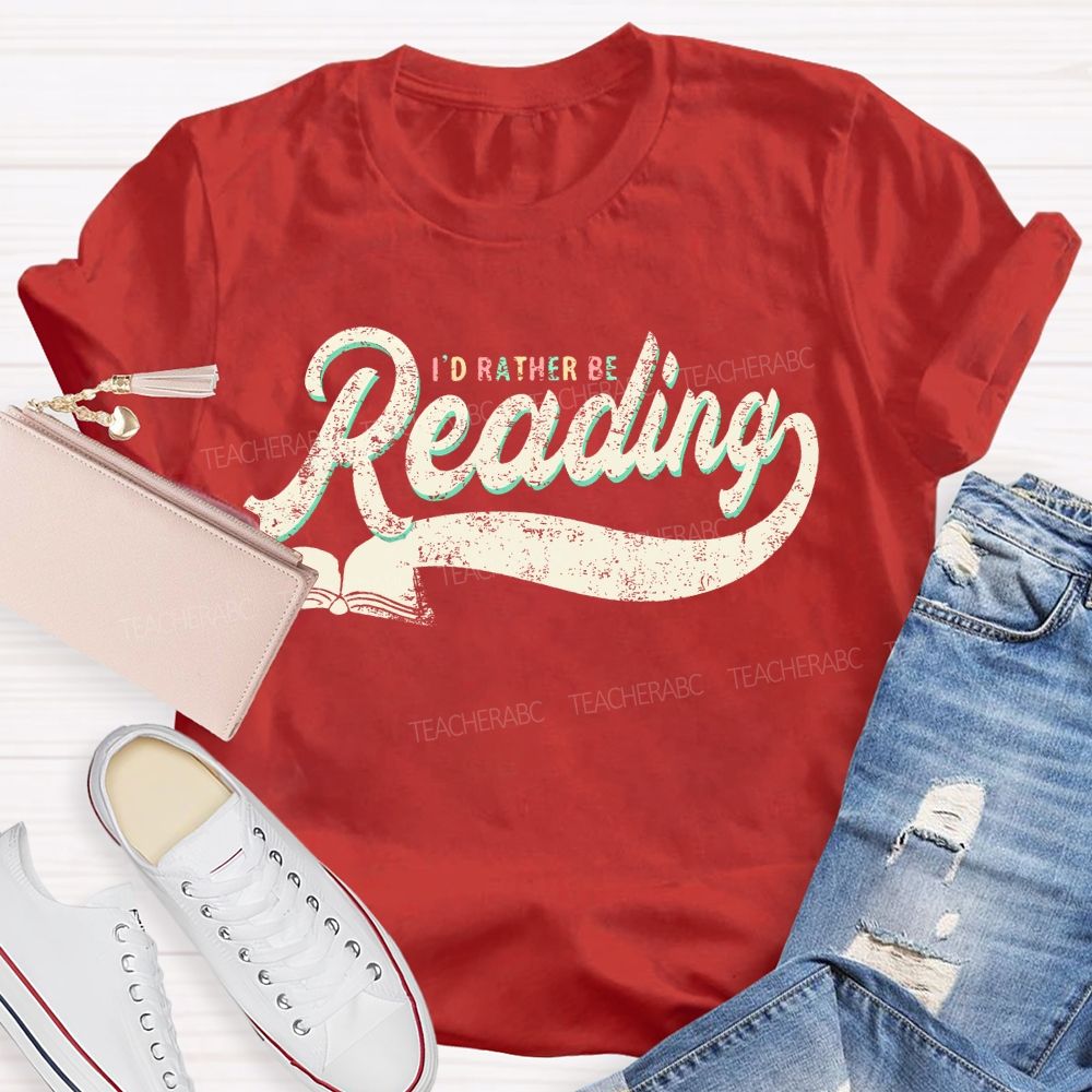 I'd Rather Be Reading Letters  Teacher T-shirt