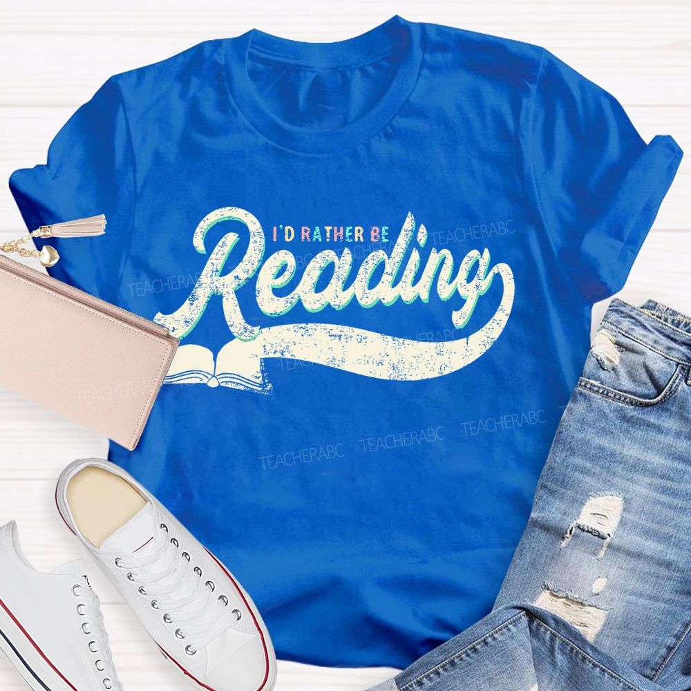 I'd Rather Be Reading Letters  Teacher T-shirt
