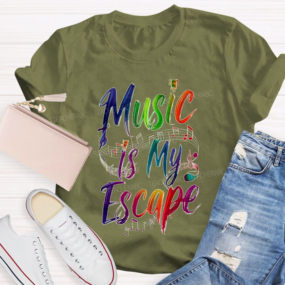 Music Is My Escape   Teacher T-shirt