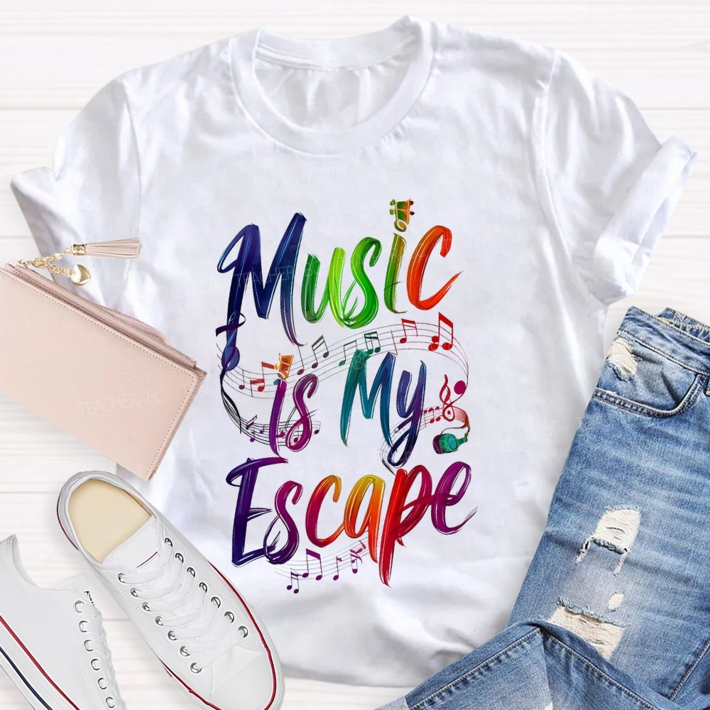 Music Is My Escape   Teacher T-shirt