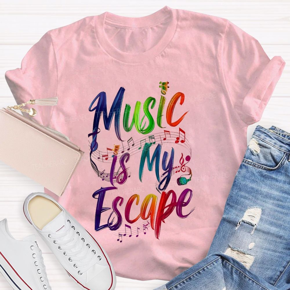 Music Is My Escape   Teacher T-shirt