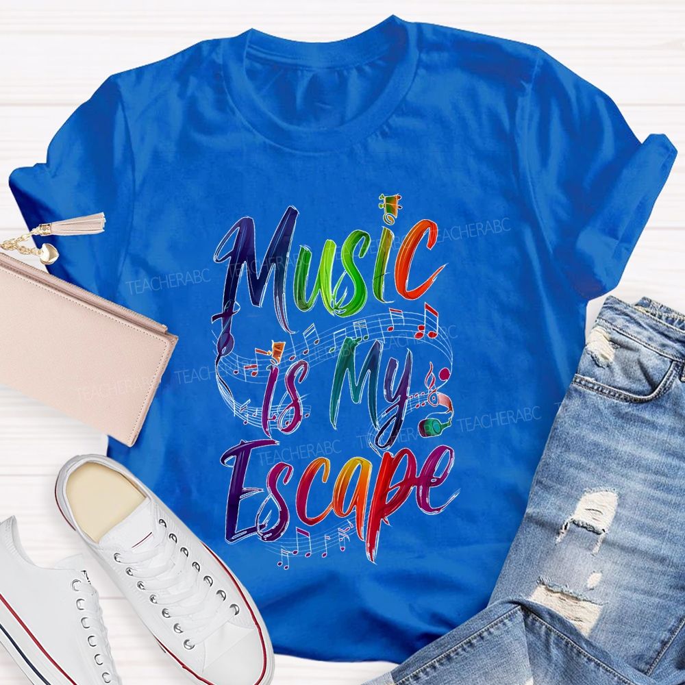 Music Is My Escape   Teacher T-shirt