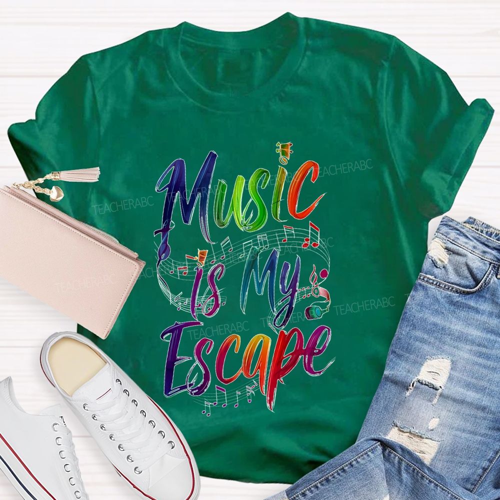Music Is My Escape   Teacher T-shirt