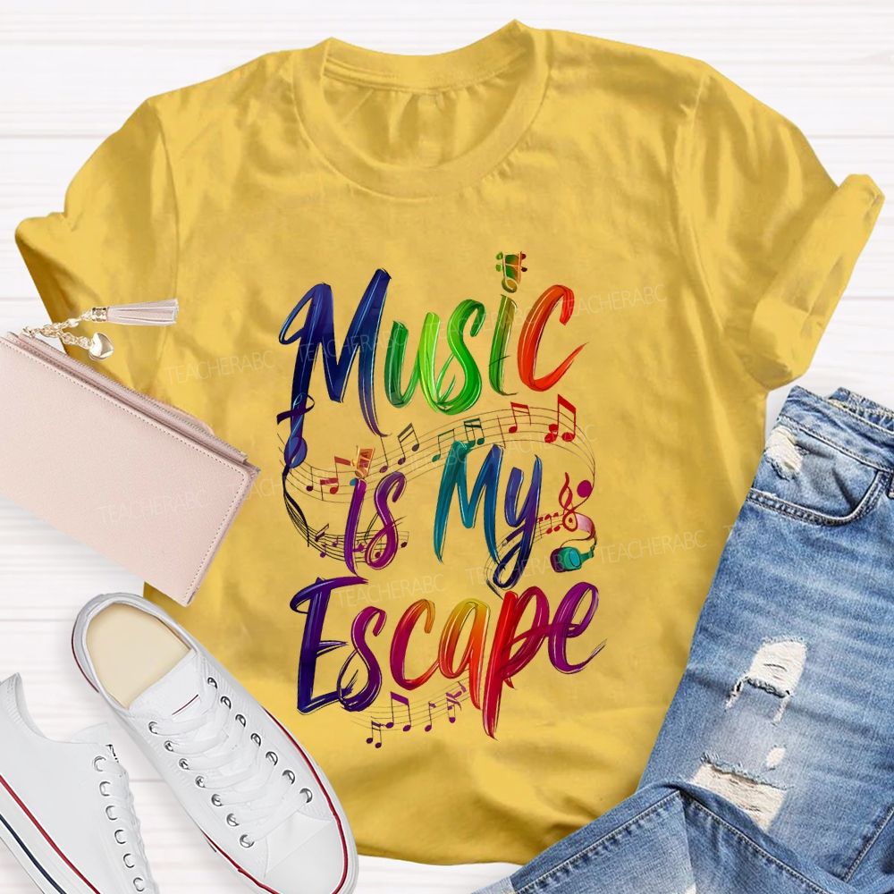 Music Is My Escape   Teacher T-shirt