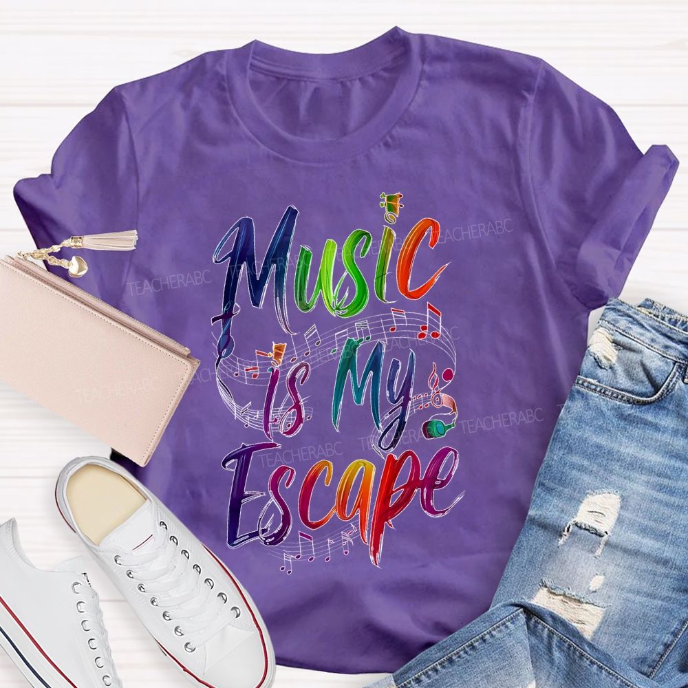 Music Is My Escape   Teacher T-shirt