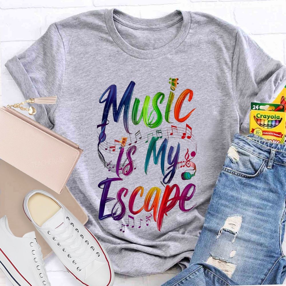 Music Is My Escape   Teacher T-shirt