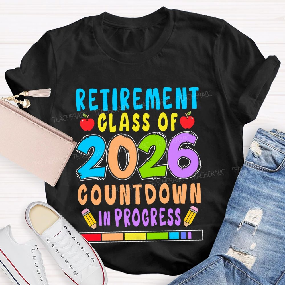 Retirement Class Of 2026 Countdown In Progress  Teacher T-shirt