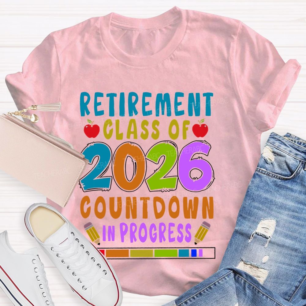Retirement Class Of 2026 Countdown In Progress  Teacher T-shirt