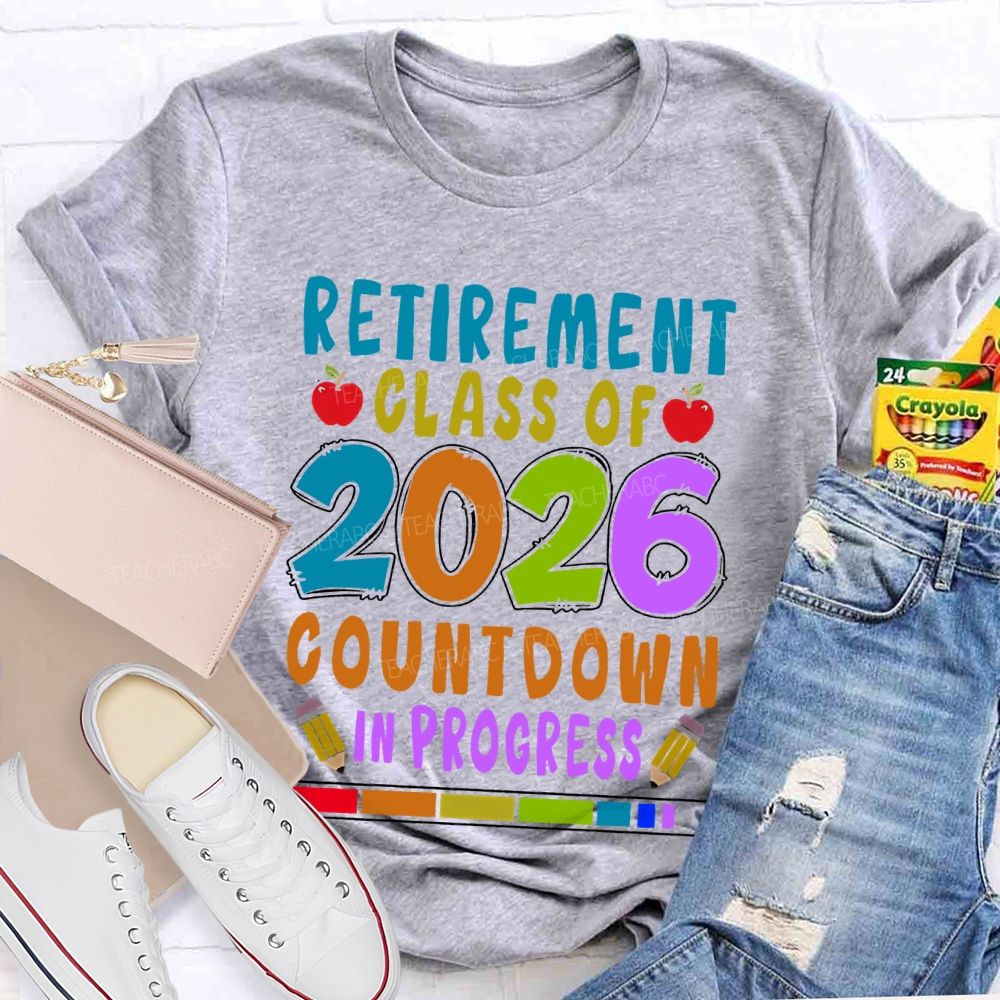 Retirement Class Of 2026 Countdown In Progress  Teacher T-shirt