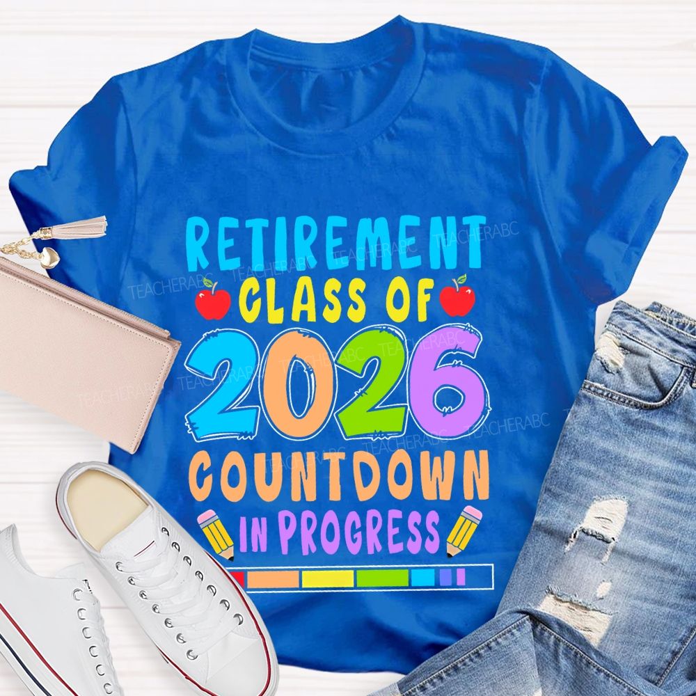 Retirement Class Of 2026 Countdown In Progress  Teacher T-shirt
