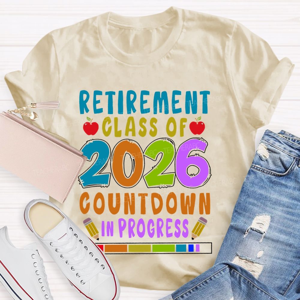 Retirement Class Of 2026 Countdown In Progress  Teacher T-shirt