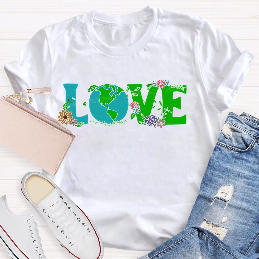Love Earth Day Flowers Letters  Teacher T-shirt