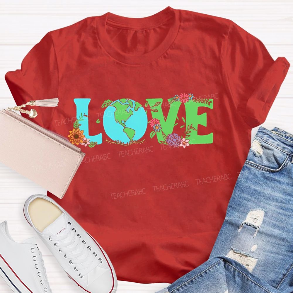 Love Earth Day Flowers Letters  Teacher T-shirt