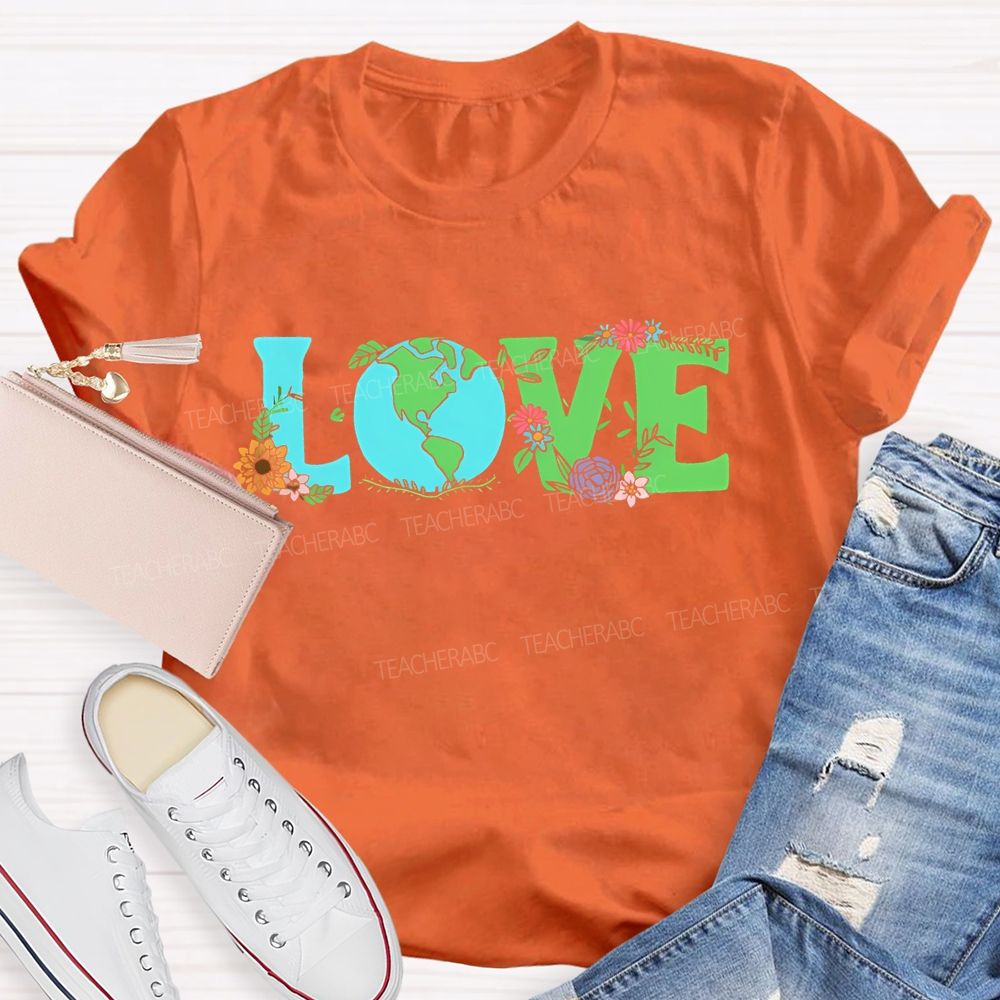 Love Earth Day Flowers Letters  Teacher T-shirt