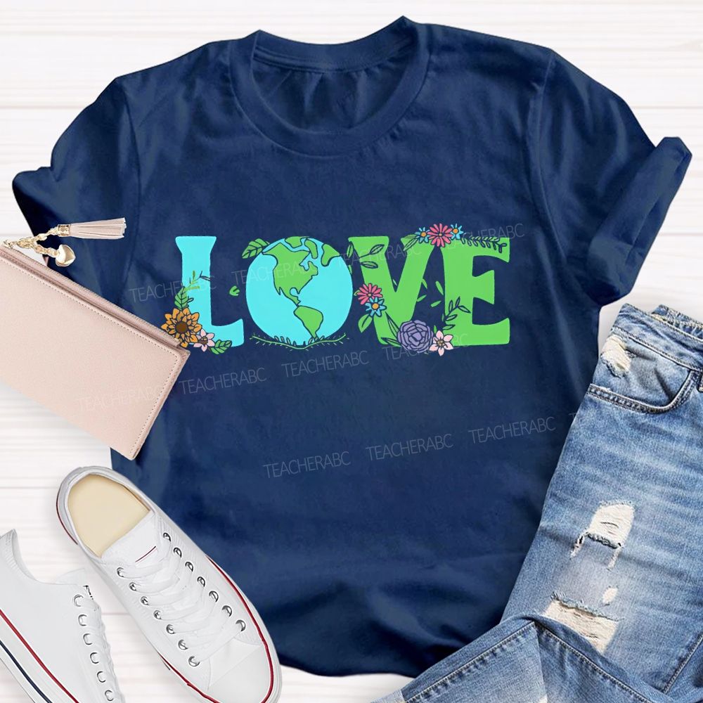 Love Earth Day Flowers Letters  Teacher T-shirt